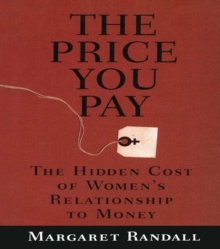 The Price You Pay : The Hidden Cost of Women's Relationship to Money