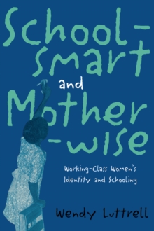 School-smart and Mother-wise : Working-Class Women's Identity and Schooling