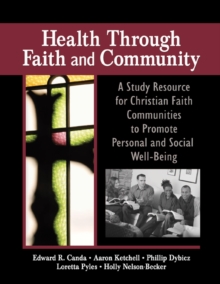 Health Through Faith and Community : A Study Resource for Christian Faith Communities to Promote Personal and Social Well-Being