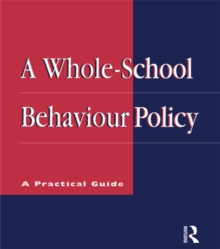 A Whole-school Behaviour Policy : A Practical Guide