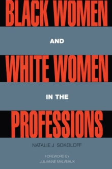 Black Women and White Women in the Professions : Occupational Segregation by Race and Gender, 1960-1980