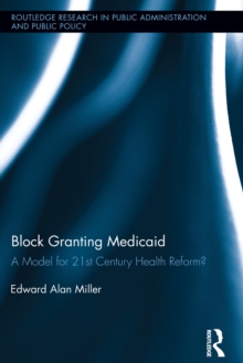 Block Granting Medicaid : A Model for 21st Century Health Reform?