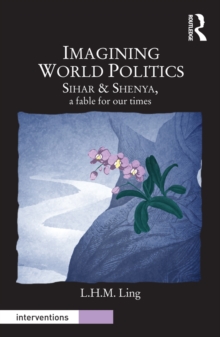 Imagining World Politics : Sihar & Shenya, A Fable for Our Times