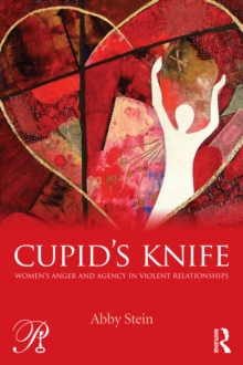 Cupid's Knife: Women's Anger and Agency in Violent Relationships