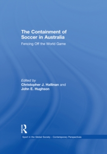 The Containment of Soccer in Australia : Fencing Off the World Game