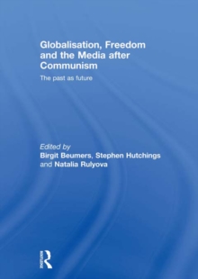 Globalisation, Freedom and the Media after Communism : The Past as Future