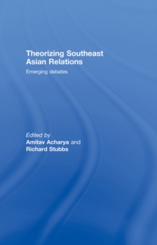 Theorizing Southeast Asian Relations : Emerging Debates