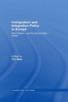 Immigration and Integration Policy in Europe : Why Politics - and the Centre-Right - Matter