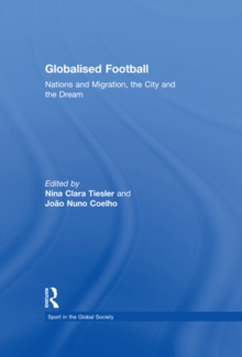 Globalised Football : Nations and Migration, the City and the Dream