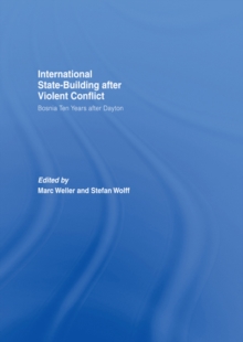 Internationalized State-Building after Violent Conflict : Bosnia Ten Years after Dayton