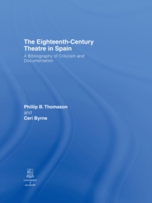 The Eighteenth-Century Theatre in Spain : A Bibliography of Criticism and Documentation