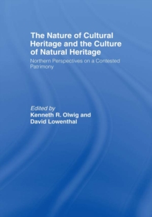 The Nature of Cultural Heritage, and the Culture of Natural Heritage