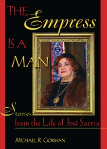 The Empress Is a Man : Stories from the Life of Jose Sarria