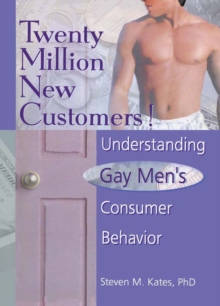 Twenty Million New Customers! : Understanding Gay Men's Consumer Behavior