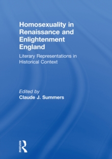 Homosexuality in Renaissance and Enlightenment England : Literary Representations in Historical Context