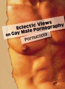 Eclectic Views on Gay Male Pornography : Pornucopia