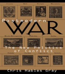 Postmodern War : The New Politics of Conflict