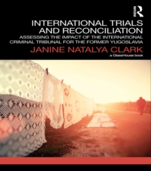 International Trials and Reconciliation : Assessing the Impact of the International Criminal Tribunal for the Former Yugoslavia