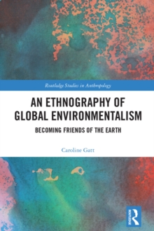 An Ethnography of Global Environmentalism : Becoming Friends of the Earth