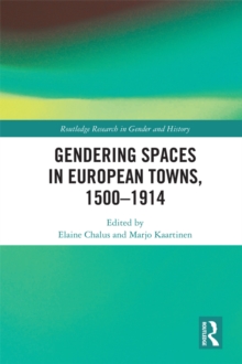 Gendering Spaces in European Towns, 1500-1914