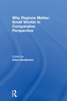 Why Regions Matter: Small Worlds in Comparative Perspective