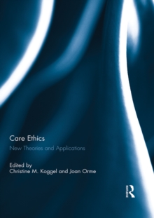 Care Ethics : New Theories and Applications