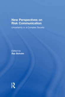 New Perspectives on Risk Communication : Uncertainty in a Complex Society