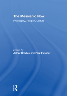 The Messianic Now : Philosophy, Religion, Culture