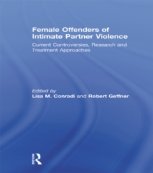 Female Offenders of Intimate Partner Violence : Current Controversies, Research and Treatment Approaches