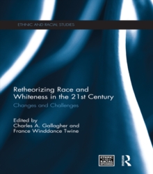 Retheorizing Race and Whiteness in the 21st Century : Changes and Challenges