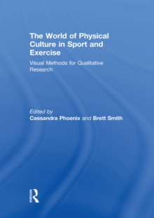 The World of Physical Culture in Sport and Exercise : Visual Methods for Qualitative Research