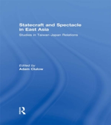 Statecraft and Spectacle in East Asia : Studies in Taiwan-Japan Relations