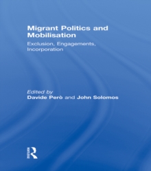 Migrant Politics and Mobilisation : Exclusion, Engagements, Incorporation