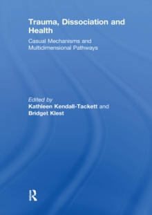 Trauma, Dissociation and Health : Casual Mechanisms and Multidimensional Pathways