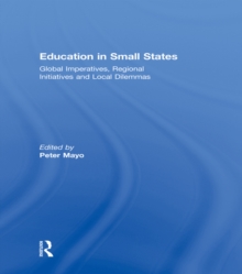 Education in Small States : Global Imperatives, Regional Initiatives and Local Dilemmas