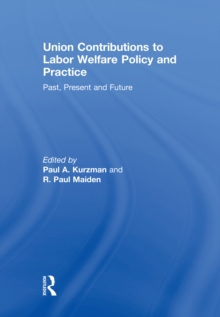 Union Contributions to Labor Welfare Policy and Practice : Past, Present and Future