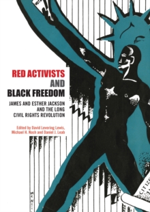 Red Activists and Black Freedom : James and Esther Jackson and the Long Civil Rights Revolution