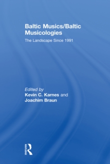 Baltic Musics/Baltic Musicologies : The Landscape Since 1991