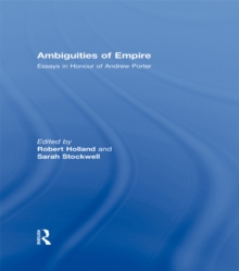 Ambiguities of Empire : Essays in Honour of Andrew Porter