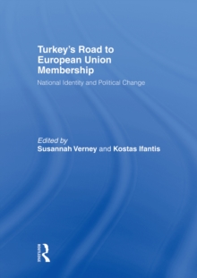 Turkey's Road to European Union Membership : National Identity and Political Change