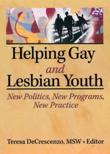 Helping Gay and Lesbian Youth : New Policies, New Programs, New Practice