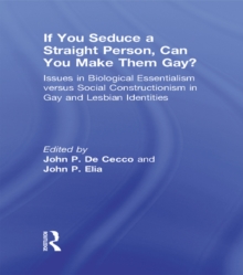 If You Seduce a Straight Person, Can You Make Them Gay? : Issues in Biological Essentialism Versus Social Constructionism in Gay and Lesbian Identities