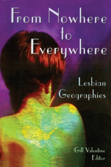 From Nowhere to Everywhere : Lesbian Geographies