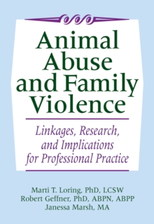 Animal Abuse and Family Violence : Linkages, Research, and Implications for Professional Practice