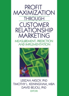 Profit Maximization Through Customer Relationship Marketing : Measurement, Prediction, and Implementation