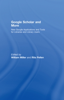 Google Scholar and More : New Google Applications and Tools for Libraries and Library Users