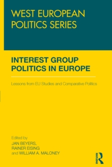 Interest Group Politics in Europe : Lessons from EU Studies and Comparative Politics