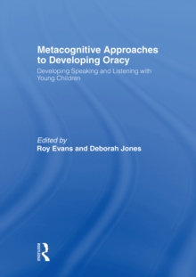 Metacognitive Approaches to Developing Oracy : Developing Speaking and Listening with Young Children