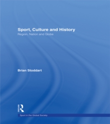 Sport, Culture and History : Region, nation and globe