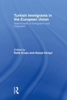 Turkish Immigrants in the European Union : Determinants of Immigration and Integration